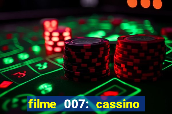 filme 007: cassino royale completo dublado